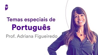 Temas Especiais de Português - Prof. Adriana Figueiredo