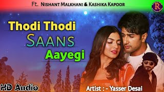 Thodi Thodi Saans Aayegi ( Hd Audio Song ) | Yasser Desai | Ft. Nishant Malkhani & Kashika Kapoor