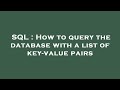 SQL : How to query the database with a list of key-value pairs