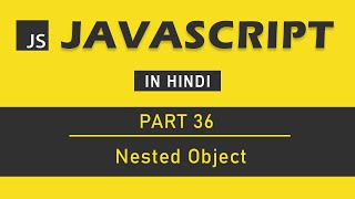 JavaScript Tutorial in Hindi for Beginners [Part 36] - Nested Object in JavaScript
