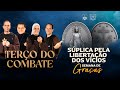 Terço do Combate - SÚPLICA PELA LIBERTAÇÃO DOS VÍCIOS - 25/11