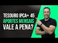 TESOURO IPCA+45 APORTES MENSAIS VALE A PENA? #tesourodireto