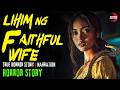 LIHIM NG FAITHFUL WIFE | TAGALOG HORROR STORY | TRUE STORY