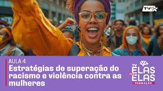 Tv Elas Por Elas - 02/05 |Aula 4: Estratégias de superação do racismo e violênci