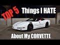 Top 5 Things I HATE About My CORVETTE