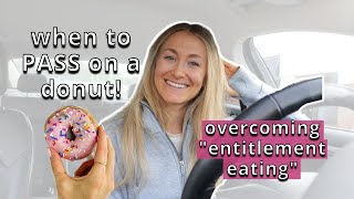When To NOT Eat The Donut As An Intuitive Eating | Entitlement Eating 101
