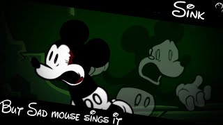 Sink but sad mouse sings it