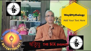 Way2Mythology |  Shadripu/Arishadvarga  (Six enemies of human mind) | How to Identify \u0026 conquer them