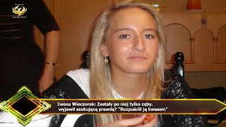 Iwona Wieczorek: Zostały po niej tylko zęby.  wyjawił szokującą prawdę? \