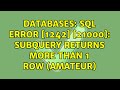 Databases: SQL Error [1242] [21000]: Subquery returns more than 1 row (AMATEUR) (2 Solutions!!)