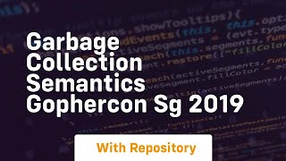 Garbage collection semantics gophercon sg 2019