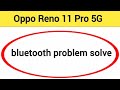 Oppo Reno 11 Pro bluetooth problem solve kaise kare,How to fix bluetooth problem in Oppo Reno 11 Pro