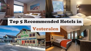 Top 5 Recommended Hotels In Vesteralen | Luxury Hotels In Vesteralen