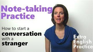 How to start a conversation with a stranger - Listening and Note-taking Practice