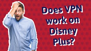 Does VPN work on Disney Plus?