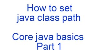 How to set class path for Java || Core Java Basics Part 1 by James