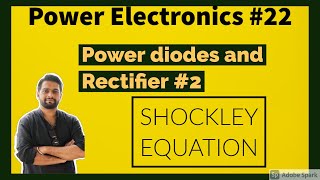 Power Electronics #22 Diode and Rectifier - Schockely Equation