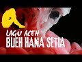 LAGU ACEH - BIJEH HANA SETIA -