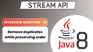 Remove duplicates while preserving order | Stream API Interview Question - 12 | Java 8 Stream API