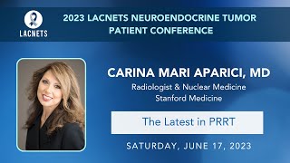 The Latest in PRRT • Dr. Carina Mari Aparici  • 2023 LACNETS Patient Education Conference