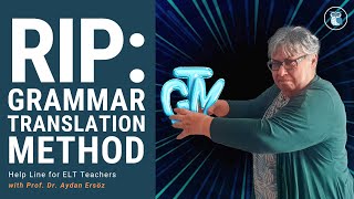 RIP: GRAMMAR TRANSLATION METHOD [GTM Part 1] | Help Line for ELT Teachers