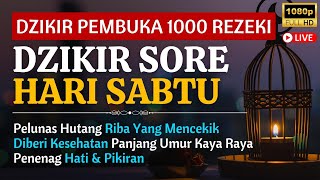 Putar 1x Saja! Dzikir Sabtu Sore Mustajab Pembuka Rezeki Dari Segala Penjuru Zikir Lunas Hutang