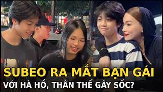 Subeo ra mắt bạn gái với Hà Hồ, thân thế gây sốc?