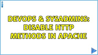 DevOps & SysAdmins: Disable HTTP Methods in Apache (3 Solutions!!)