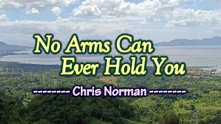 No Arms Can Ever Hold You - KARAOKE VERSION - As popularized by Chris Norman