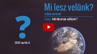 Mit titkolnak előlünk? Mi lesz velünk? 2. rész