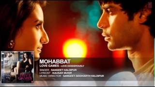 MOHABBAT Full Song (Audio) | LOVE GAMES | Patralekha, Gaurav Arora, Tara Alisha Berry |