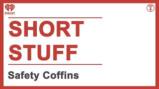 Short Stuff: Safety Coffins | STUFF YOU SHOULD KNOW