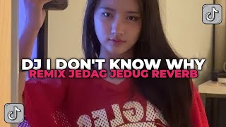 DJ I DON'T KNOW WHY NOXA AXL JEDAG JEDUG REVERB VIRAL TIK TOK YANG KALIAN CARI CARI!!!