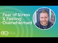 Fear of Stress & Feeling Overwhelmed