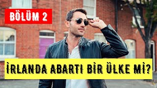 İrlanda Abartı Bir Ülke mi? İrlanda’da Yaşam Abartılıyor mu?