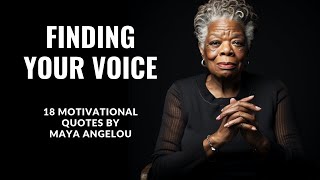Finding Your Voice - 18 Motivational Quotes by Maya Angelou (INSPIRING)