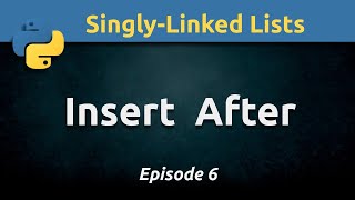 Inserting new node after current node in a singly-linked list using Python (Ep. 6)