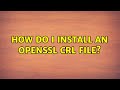 Ubuntu: How do I install an openssl CRL file?