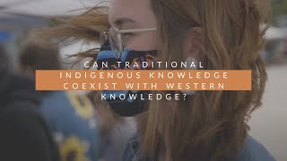 Can Traditional Indigenous Knowledge Coexist with Western Knowledge?