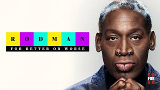 30 for 30 Rodman For Better or Worse