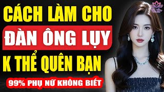 Cách Làm Cho Đàn Ông Lụy Mình - Phụ Nữ Ít Ai Biết
