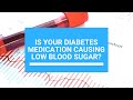 Is Your Diabetes Medication Causing Low Blood Sugar?