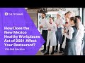 How Does the New Mexico Healthy Workplaces Act of 2021 Affect Your Restaurant?