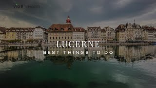 Lucerne, Switzerland | Best Things to Do & See [4K UHD]
