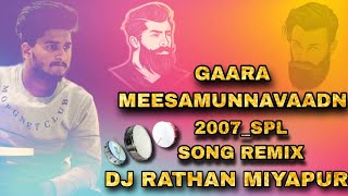 GAARA_MEESAMUNNAVAADN_2007_SPL_SONG_REMIX_BY_DJ_RATHAN_MIYAPUR