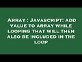 Array : Javascript: add value to array while looping that will then also be included in the loop