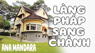 Ana Mandara, làng Pháp 100 năm tuổi sang chảnh bậc nhất Đà Lạt