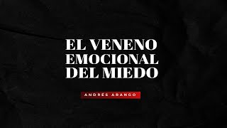 #24 El veneno emocional del miedo- Andrés Arango - Comunidad Central