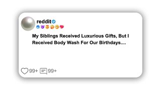 (Full story) My Siblings Received Luxurious Gifts, But I Received Body Wash For Our Birthdays....