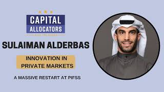 Innovation in Private Markets 3:  Sulaiman Alderbas – A Massive Restart at PIFSS (Capital...